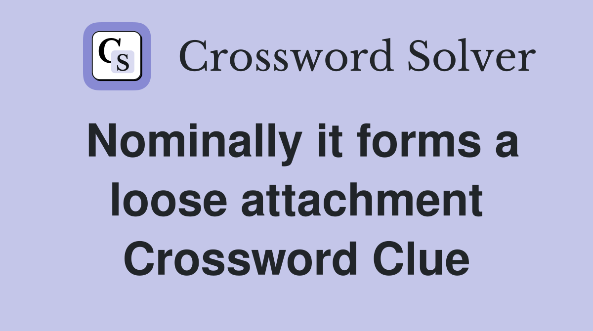 Nominally it forms a loose attachment Crossword Clue Answers